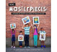 Mini-Masterpieces: Exploring Art History With Hands-On Projects For Kids