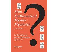 Mini Mathematical Murder Mysteries: Sixteen Activities to Stretch and Engage Ages 11-13 (Mini Math Murders)