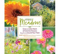 Mini Meadows: Grow a Little Patch of Colorful Flowers Anywhere around Your Yard