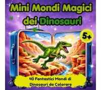 Mini Mondi Magici dei Dinosauri: 40 Fantastici Mondi di Dinosauri da Colorare