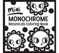 Mini Monochrome Botanicals Coloring Book: 50 Guided One-Color Plant and Floral Designs for Relaxation, Stress Relief, and Creative Fun