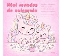 Mini Mundos de Unicornio. Libro infantil para Colorear en Familia: Libro para colorear y conectar con tus hijos mientras creáis recuerdos únicos. Incluye ideas de actividades.