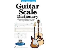 Mini Music Guides -- Guitar Scale Dictionary: All the Essential Scales and Modes in an Easy-to-Follow Format!