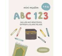 Mini Muslim ABC 123: Jag lär mig bokstäver, siffror och Islams pelare (Svenska)