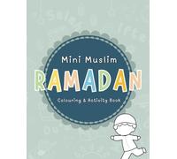 Mini Muslim Ramadan Colouring: Colouring & Activities, Eid Countdown, Daily Ibadah Tracker, 30+ Pages Of Colourings