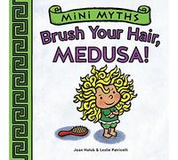 Mini Myths: Brush Your Hair, Medusa!: A Board Book
