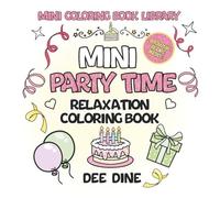 Mini Party Time Coloring Book: Bold & Easy Coloring with Glitter-Inspired Cover, Birthdays, Weddings, Celebrations with Cakes and Balloons, Stress ... & All Ages (Mini Coloring Book Library)