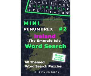 Mini Penumbrex #2 - Ireland: The Emerald Isle - Word Search: 60 Themed Word Search Puzzles