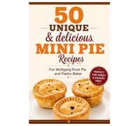 Mini Pies - Unique and Delious Recipes for Wolfgang Puck Pie Maker (Asian Takeout Recipes for the Instant Pot and all other electric pressure cookers)