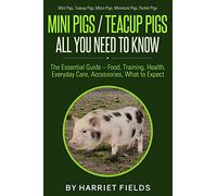 Mini Pigs / Teacup Pigs All You Need To Know: The Essential Guide - Food, Training, Health, Everyday Care, Accessories What to Expect Mini Pigs, Teacup Pigs, Micro Pigs, Miniature Pigs, Pocket Pigs