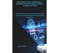 Mini Portable Projector 1080P Support - SOOMFON 720P Native Small TV Projector Complete User Guide: The Ultimate Step-by-step Manual for Easy Setup,Smart Features and Seamless Device Connections