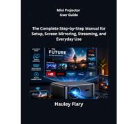 Mini Projector User Guide: The Complete Step-by-Step Manual for Setup, Screen Mirroring, Streaming, and Everyday Use