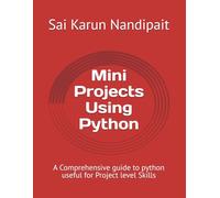 Mini Projects Using Python: A Comprehensive guide to python useful for Project level Skills