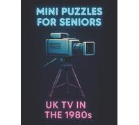 Mini Puzzles for Seniors: UK TV in the 1980s: Large Print Crossword Puzzles Celebrating Classic British Television Shows and Stars from the 1980s (Mini Puzzles for Seniors: UK TV Through the Decades)