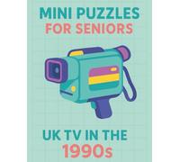Mini Puzzles for Seniors: UK TV in the 1990s: Large Print Crossword Puzzles Celebrating Classic British Television Shows and Stars from the 1990s (Mini Puzzles for Seniors: UK TV Through the Decades)