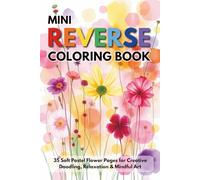 Mini Reverse Coloring Book: 35 Soft Pastel Flower Pages for Creative Doodling, Relaxation & Mindful Art