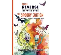 Mini Reverse Coloring Book: The Spooky Edition: Bats, Witches, Ghosts, Spiders & More