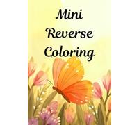 Mini Reverse Coloring: The Colors Are Ready, You Draw the Lines for Relaxing Creative Fun - Pocket, Travel-Size Book Includes Cute Animals, ... and Outline. For Kids, Teens and Adults.