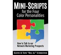 Mini-Scripts for the Four Color Personalities: How to Talk to our Network Marketing Prospects (Personality Training (The Colors))