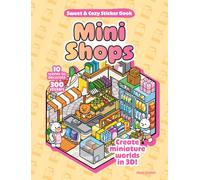 Mini Shops Sweet & Cozy Sticker Book : 10 Scenes to Decorate with 300 Stickers! Create Miniature Worlds in 3D!