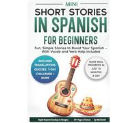 Mini Short Stories in Spanish for Beginners: Fun, Simple Stories to Boost Your Spanish - With Vocab and Verb Help Included (Spanish Short Stories for Adult Learners)