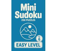 Mini Sudoku: 250 Easy Logic Puzzles In Pocket Size 4 X 6 Inches For Comfortable Travel Friendly Solving Volume 6