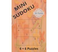 MINI SUDOKU - 6x6 Puzzles: Mini Sudoku Puzzles| 6*6 Puzzles suitable for beginners as well| 6*9 Inches, 110 Pages| 50+ Puzzles| Solution Included