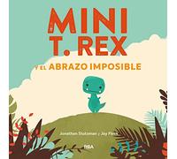 Mini T. Rex y el abrazo imposible/ Tiny T-Rex and the Impossible Hug: 001 (Serres)
