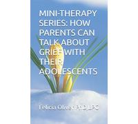 MINI-THERAPY SERIES: HOW PARENTS CAN TALK ABOUT GRIEF WITH THEIR ADOLESCENTS