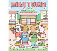 Mini Town: Coloring Book for Adults and Teens Featuring Relaxing Town Corners with Cute Animals, Easy Drawings of Lovely Characters for Relaxation and Stress Relief