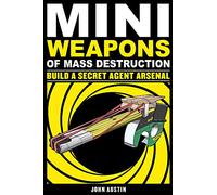 Mini Weapons of Mass Destruction: Build a Secret Agent Arsenal Volume 2