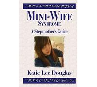 Mini-Wife Syndrome - A Stepmother's Guide