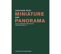Miniature and Panorama: Vogt Landscape Architects, Projects 2000-2010