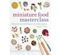 Miniature Food Masterclass by A Scarr - 9781861085252