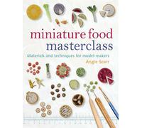 Miniature Food Masterclass by Angie Scarr (Paperback, 2009)