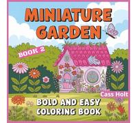 Miniature Garden Bold And Easy Coloring Book 2: Whimsical Outdoor Artwork Designed for Calm, Joy, and Stress Relief | Charming Outdoor Designs | ... for Peaceful Artistic Fun | Fairy Garden |