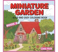 Miniature Garden Bold And Easy Coloring Book 8: Whimsical Outdoor Artwork Designed for Calm, Joy, and Stress Relief | Charming Outdoor Designs | ... for Peaceful Artistic Fun | Fairy Garden |