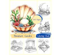Miniature Garden Coloring Book: A Whimsical Collection of Miniature Garden Scenes to Color for Relaxation and Creative Escape