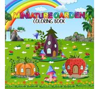 MINIATURE GARDEN COLORING BOOK: Color Magical Mini Gardens Pots and Flowers to Calm, Creativity and Relaxation for Ages 6 and Above