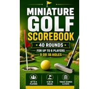 Miniature Golf Scorebook: A Practical Record Book for Families and Friends to Track 40 Nine Hole Rounds and for Six Players, Course Results, Winners, and Personal Bests