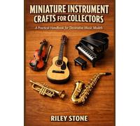 MINIATURE INSTRUMENT CRAFTS FOR COLLECTORS: A Practical Handbook for Decorative Music Models