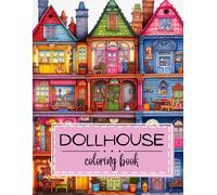 Miniature Masterpieces: Dollhouse Coloring Book for Adults Featuring Cute Miniature Living Spaces