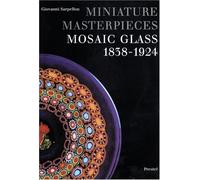 Miniature Masterpieces: Mosaic Glass, 1838-1924 (Art & Design S.)