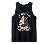 Miniature Painter I'd Rather Be Painting Miniatures Tank Top