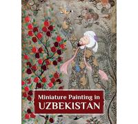 Miniature Painting in Uzbekistan: Strokes of Wisdom
