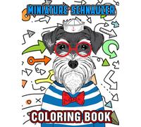 Miniature Schnauzer Coloring Book: A Cool Coloring Book With Many Illustrations Of Miniature Schnauzer For Fans of All Ages To Relax And Relieve Stress