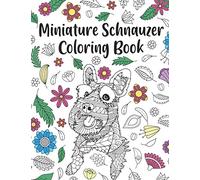 Miniature Schnauzer Coloring Book: A Cute Adult Coloring Books for Mini Schnauzer Owner, Best Gift for Dog Lovers