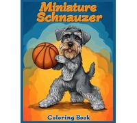 Miniature Schnauzer Dog Coloring Book: Fun Basketball Scenes Featuring Cute Miniature Schnauzer Dogs, Relaxing Stress Relief