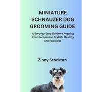 MINIATURE SCHNAUZER DOG GROOMING GUIDE: A Step-by-Step Guide to Keeping Your Companion Stylish, Healthy and Fabulous
