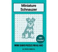 Miniature Schnauzer Word Search Puzzle Book: Over 100 Fun Word Search Puzzles Celebrating the Miniature Schnauzer - The Perfect Gift for Owners, Dog ... All Ages (Dog Breed Word Search Puzzle Books)